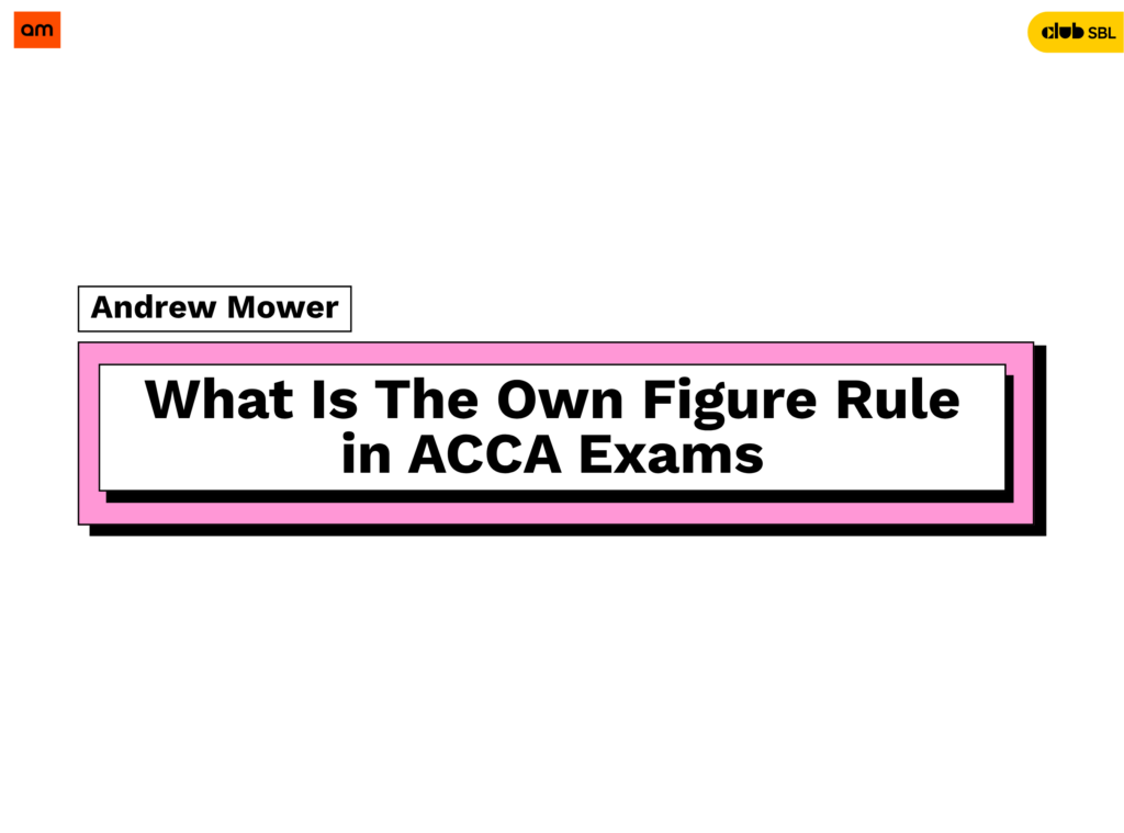What Is The Own Figure Rule in ACCA Exams?